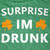 Surprise, I'm Drunk!