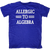 Allergic to Algebra T-Shirt