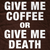 Give me Coffee or Give Me Death