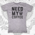 Need My Coffee T-Shirt