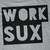 Work Sux T-Shirt