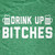 Drink Up Bitches T-Shirt