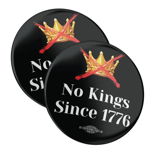 No Kings Since 1776 (2.25" Mylar Button -- Pack Of Two!) No Kings Since 1776 (2.25" Mylar Button -- Pack Of Two!)