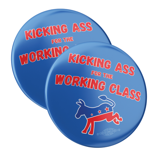 Kicking Ass For The Working Class (2.25" Mylar Button -- Pack Of Two!) Kicking Ass For The Working Class (2.25" Mylar Button -- Pack Of Two!)