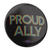 Proud Ally (2.25" Mylar Button -- Pack Of Two!) Proud Ally (2.25" Mylar Button -- Pack Of Two!)