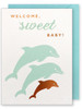 Welcome Sweet Baby Card dolphins