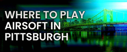 Local Guide to Airsoft Fields Near Pittsburgh