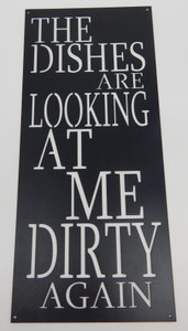 "The Dishes are looking at me dirty again" Sign