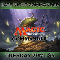 10/08/2024 Tue Magic the Gathering Late Night Commander at 7 pm