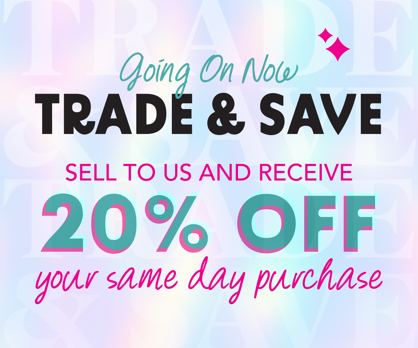 Going On Now Trade and Save 20 Percent off