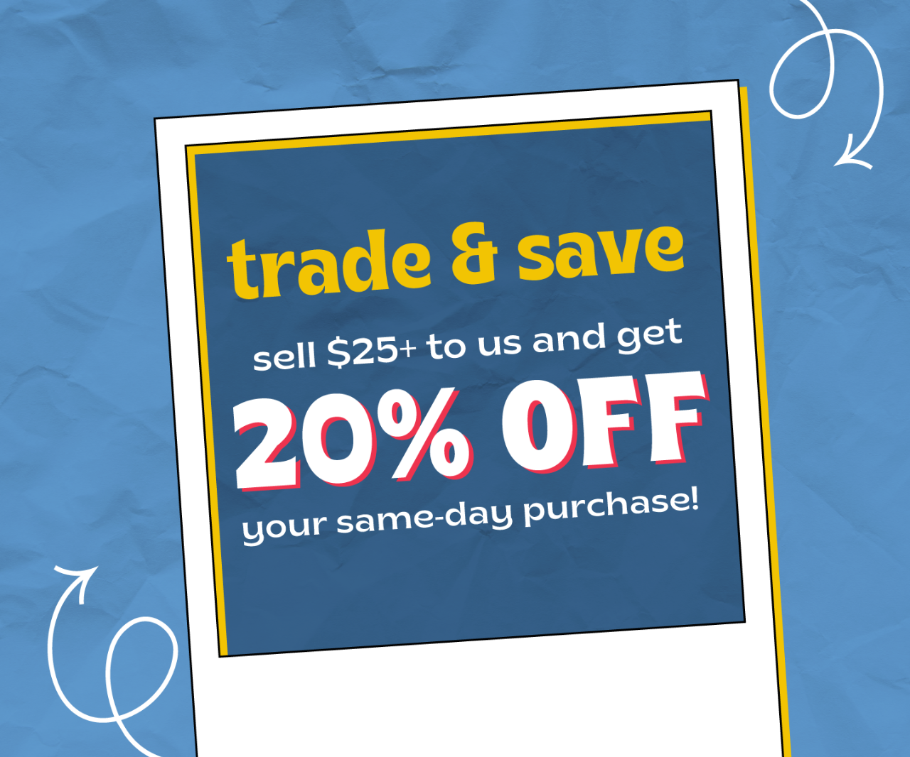 Going On Now Sell $25 worth of items to us for 20 Percent OFF your same-day puchase