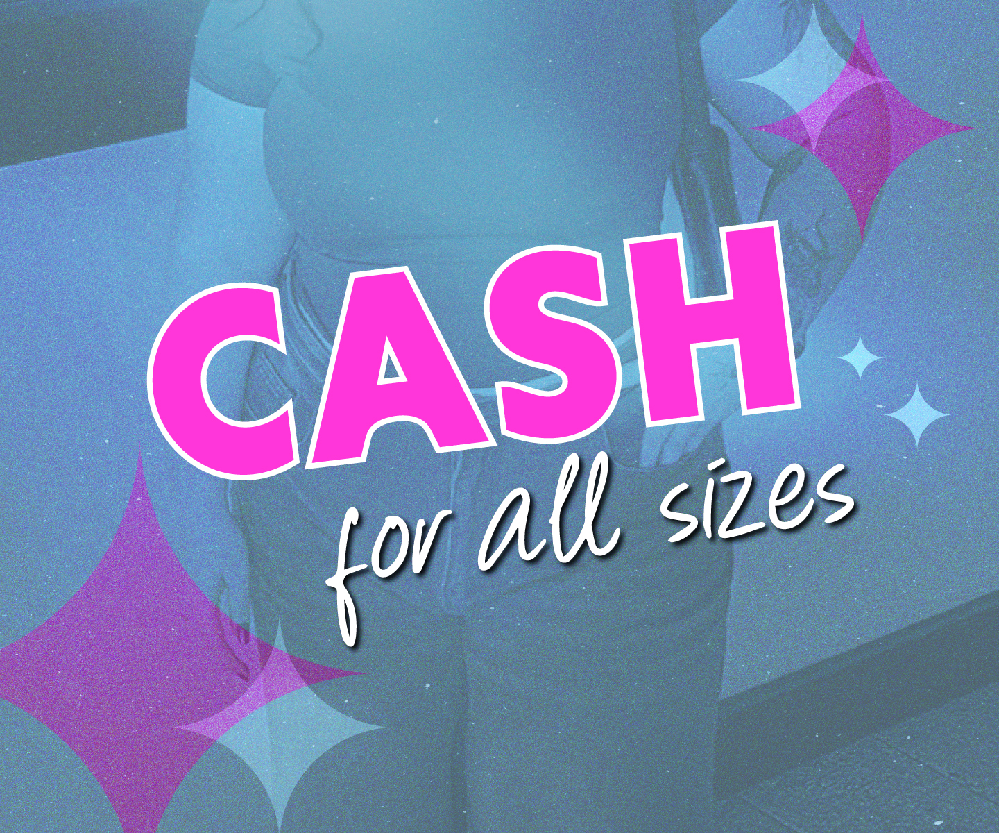We pay CASH for ALL SIZES!