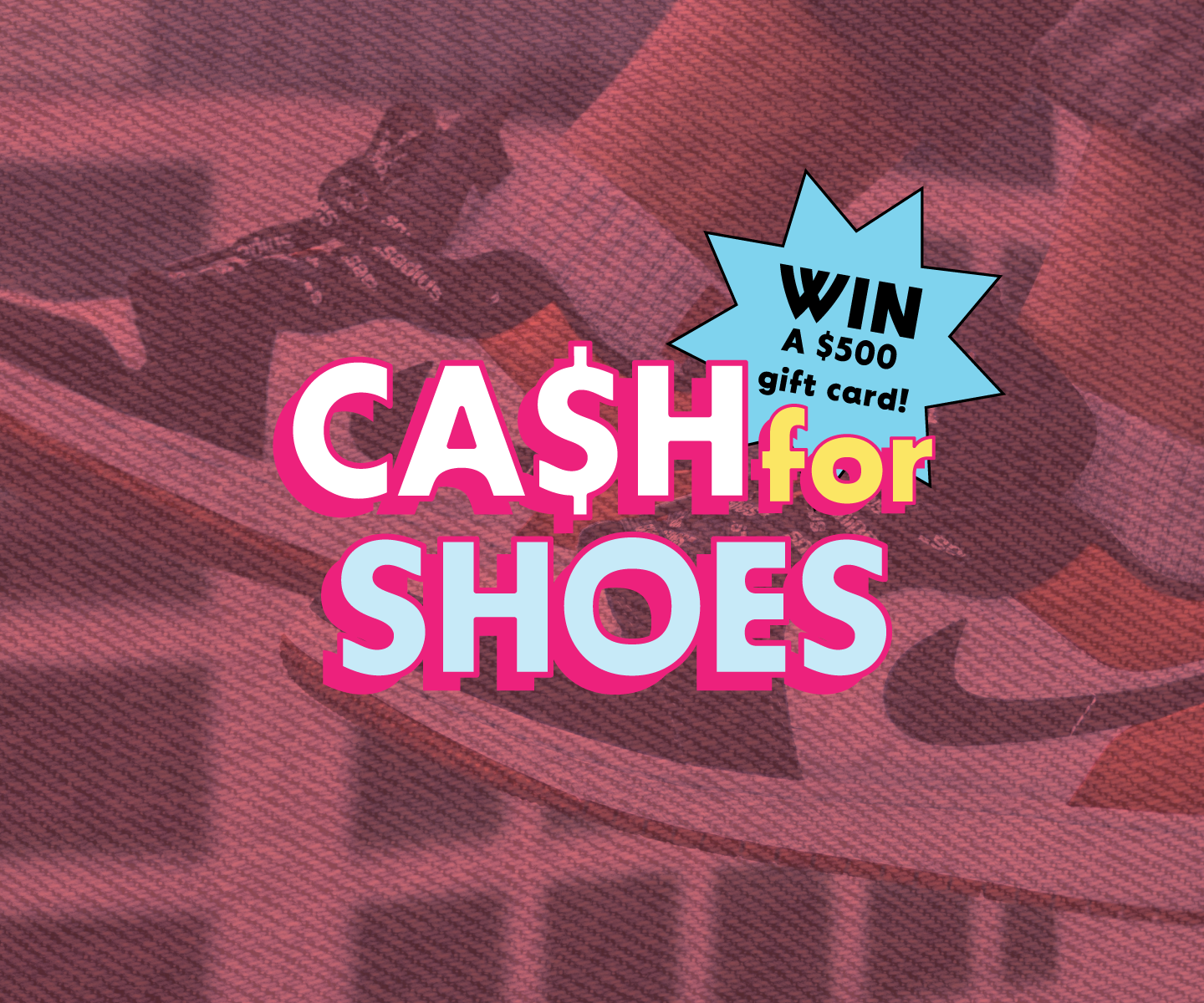 Cash for your shoes plus enter to win a $500 gc