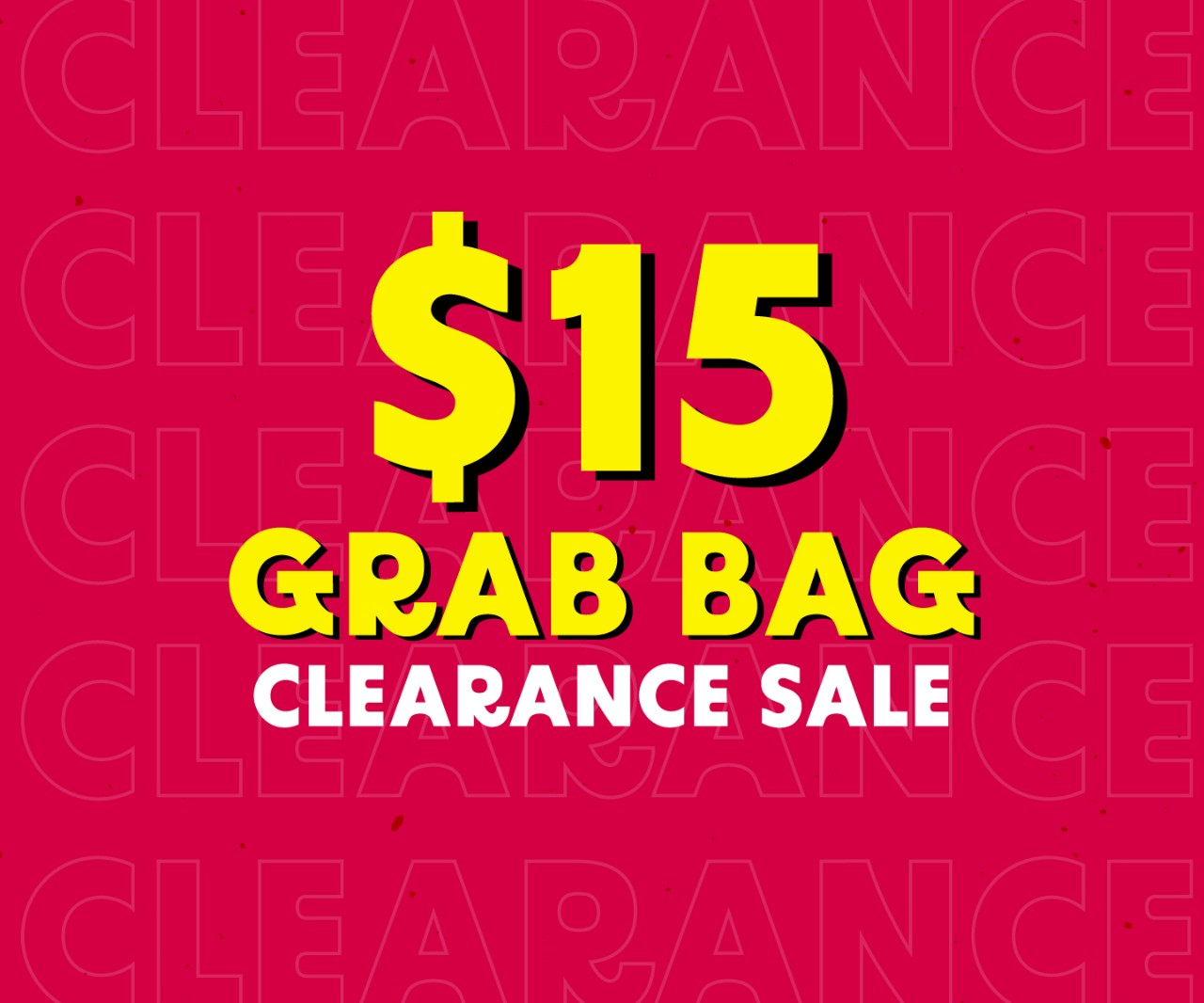 $15 Grab Bag Clearance this weekend