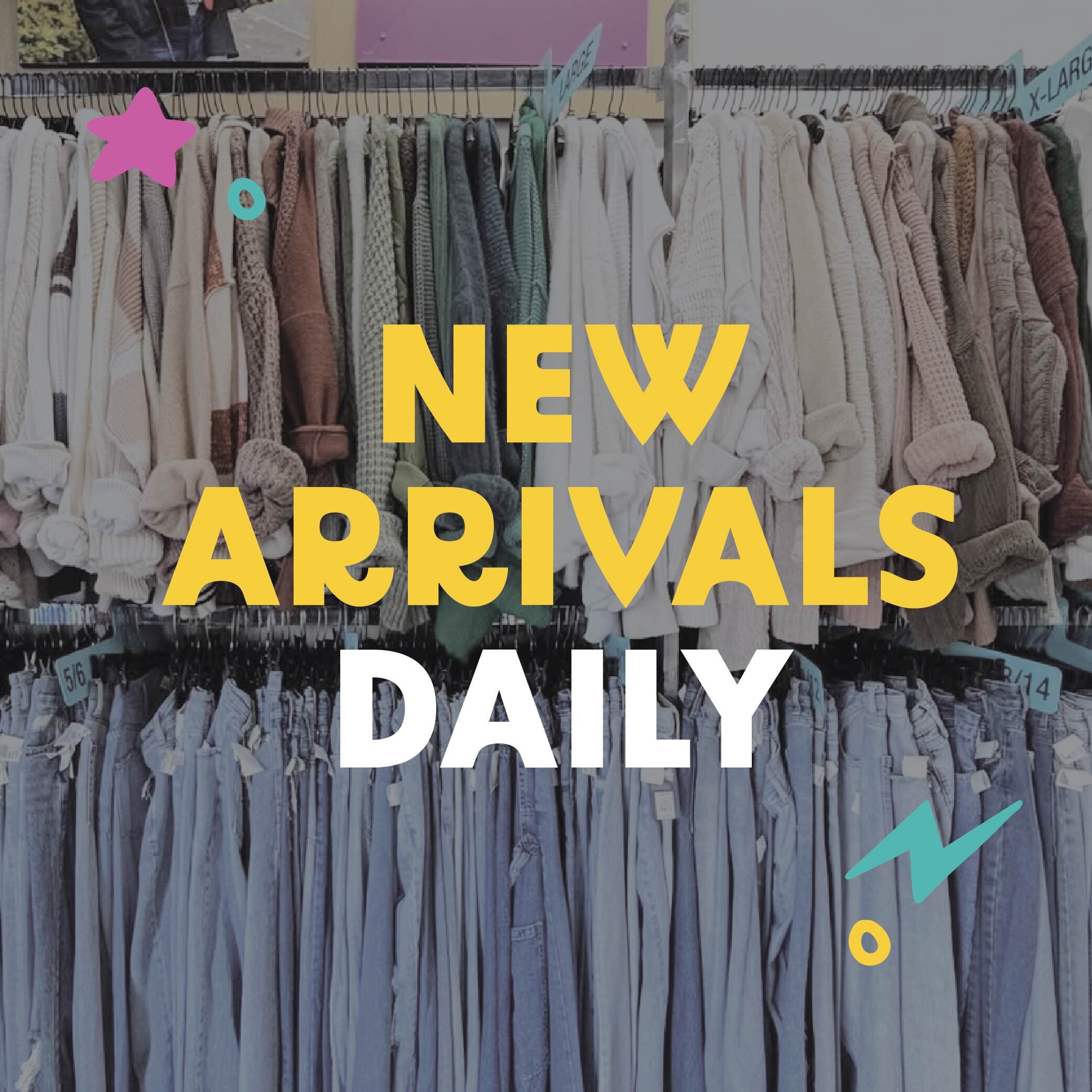 new arrivals daily with a backdrop of a clothing rack