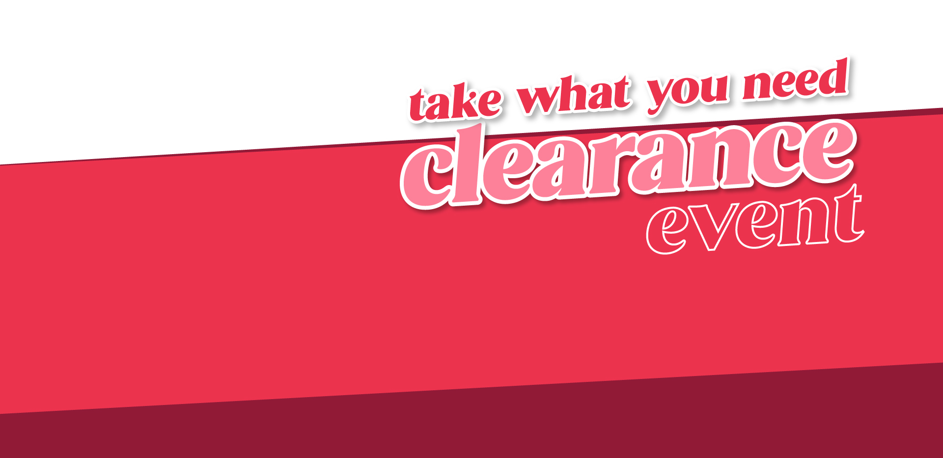 Our final clearance will be FREE! Simply take what you need from our marked clearance selection. *Items are for people in need; limit 7 items per customer.