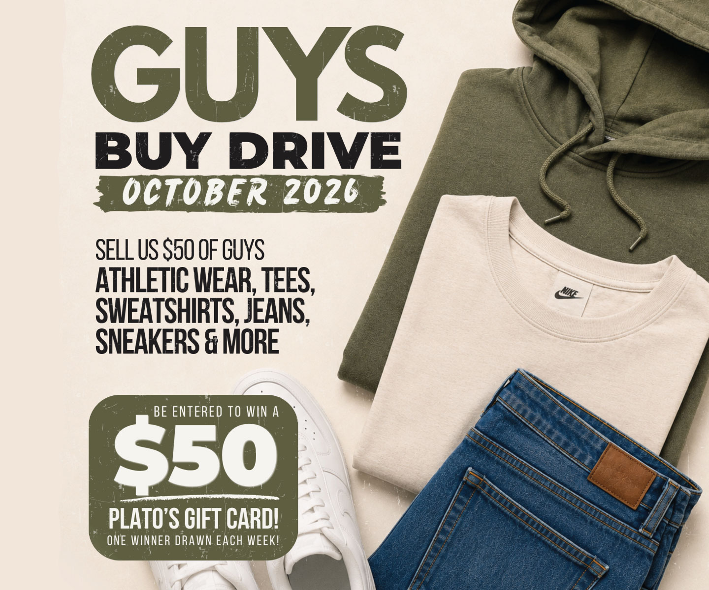All month long, for every $50 in guys product you sell to us, earn 1 raffle ticket for our WEEKLY $50 Plato's Closet Gift Card.