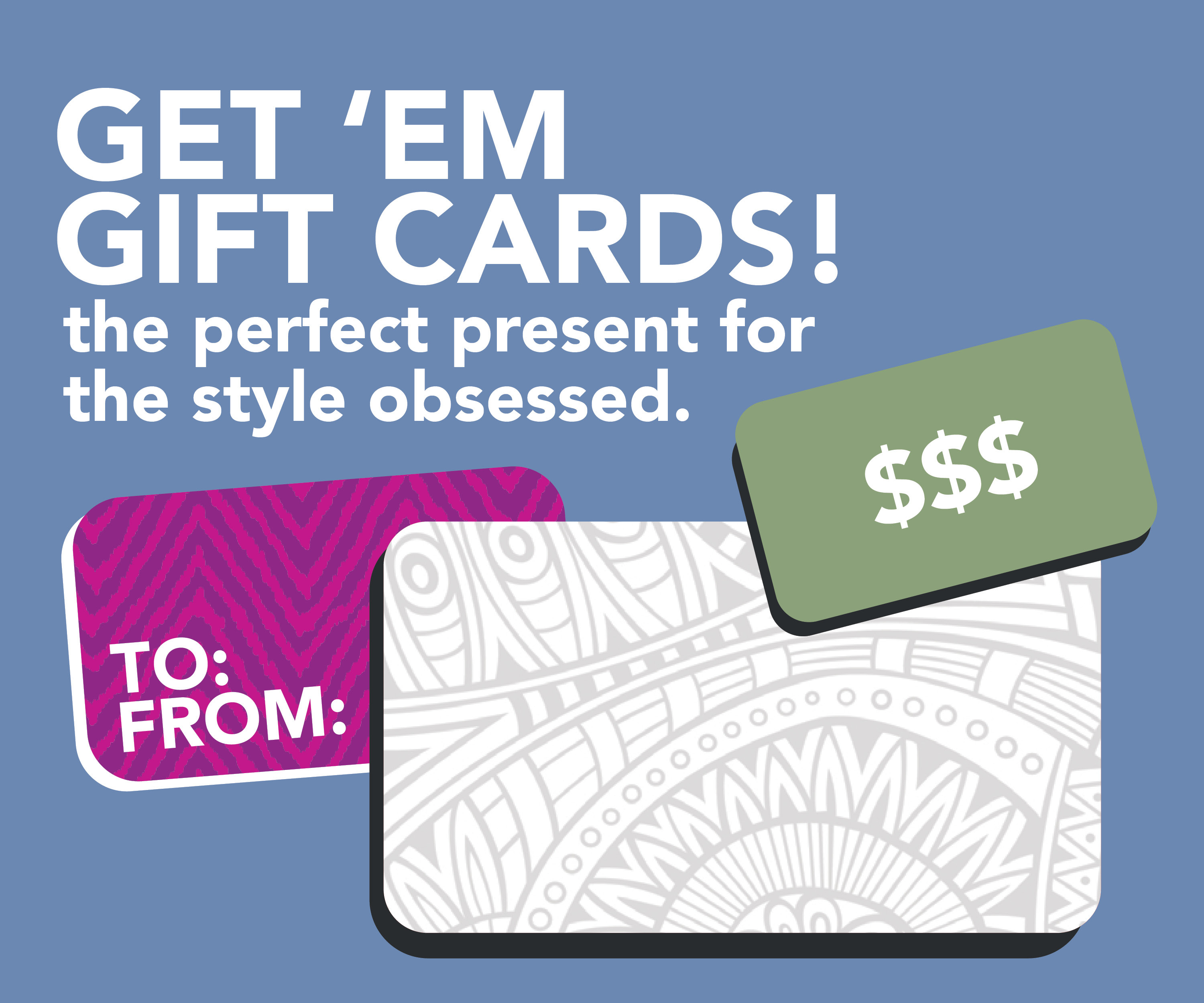 Get 'em Gift Cards. The perfect gift this holiday season.