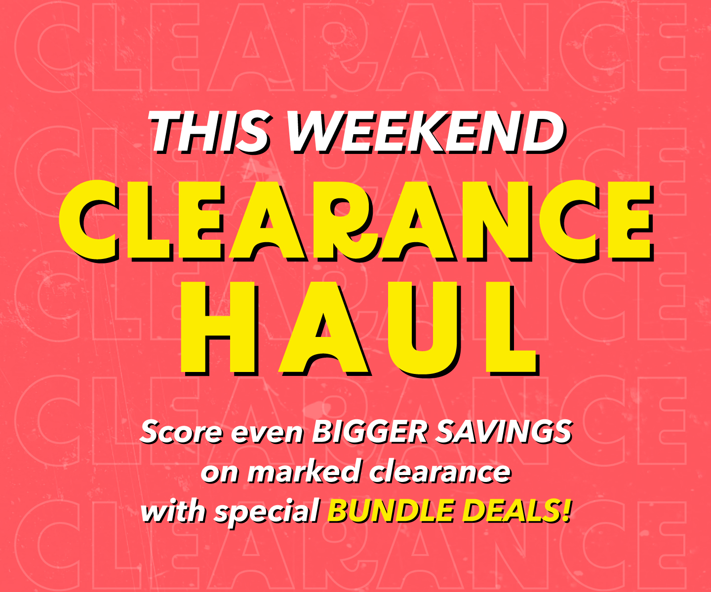 Clearance Haul This weekend