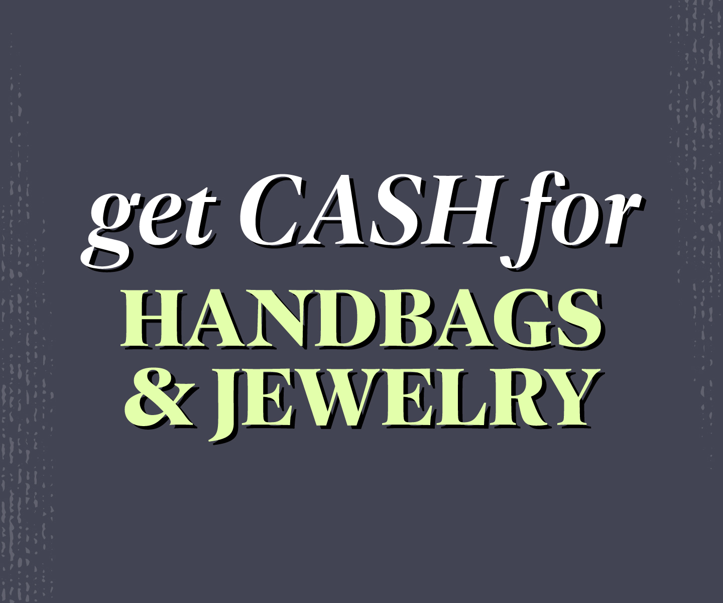 Cash for handbags & jewelry