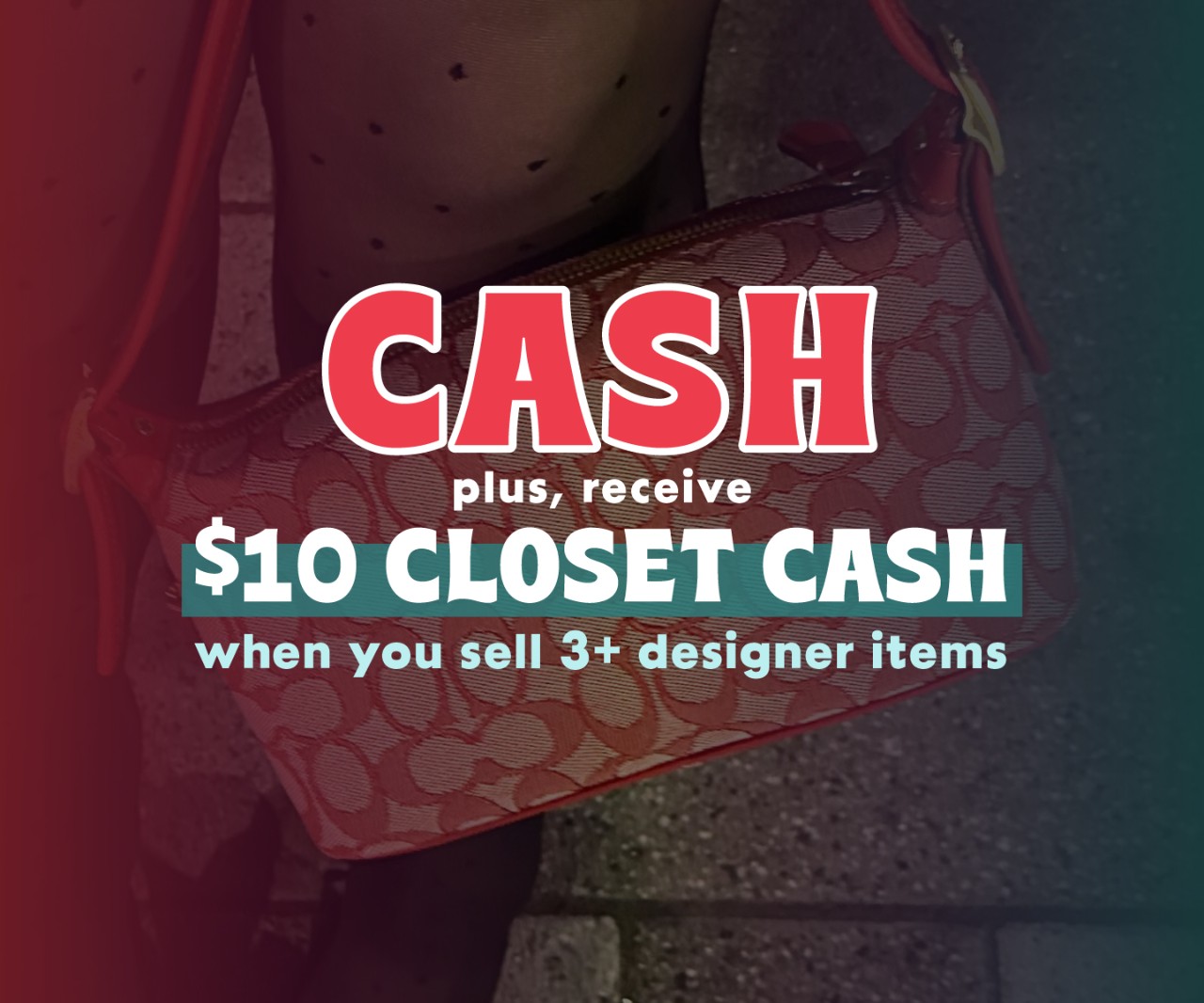 Get CASH and a $10 in-store BONUS when you sell 3+ Designer Items
