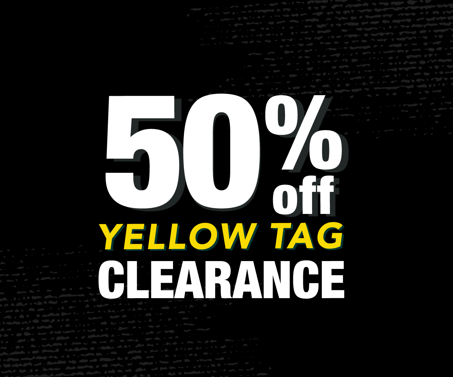 50% OFF Yellow Tag Clearance