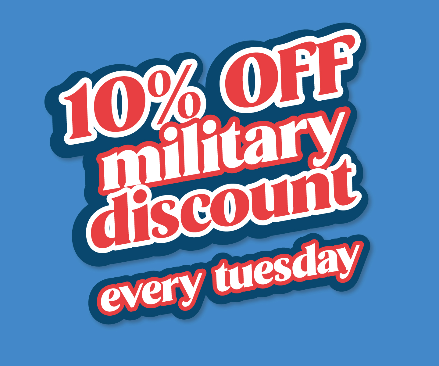 Every Tuesday - military discount of 10 percent off with ID