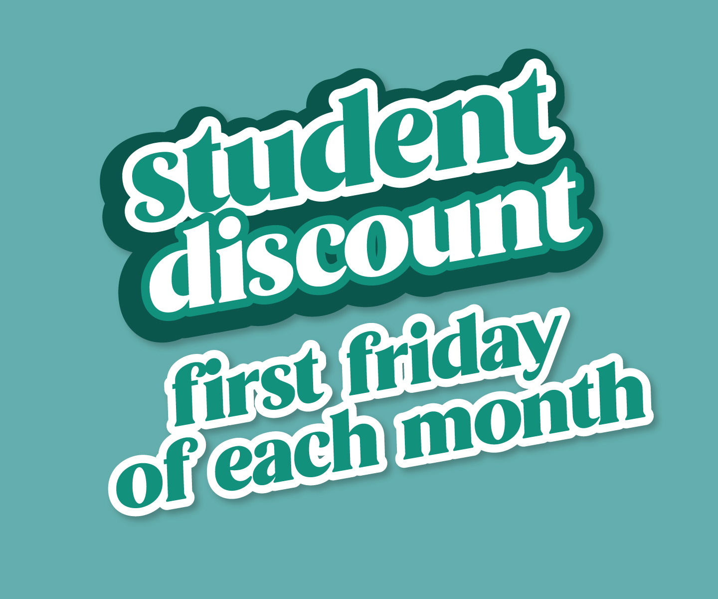 First Friday of the month - student discount of 10 percent off