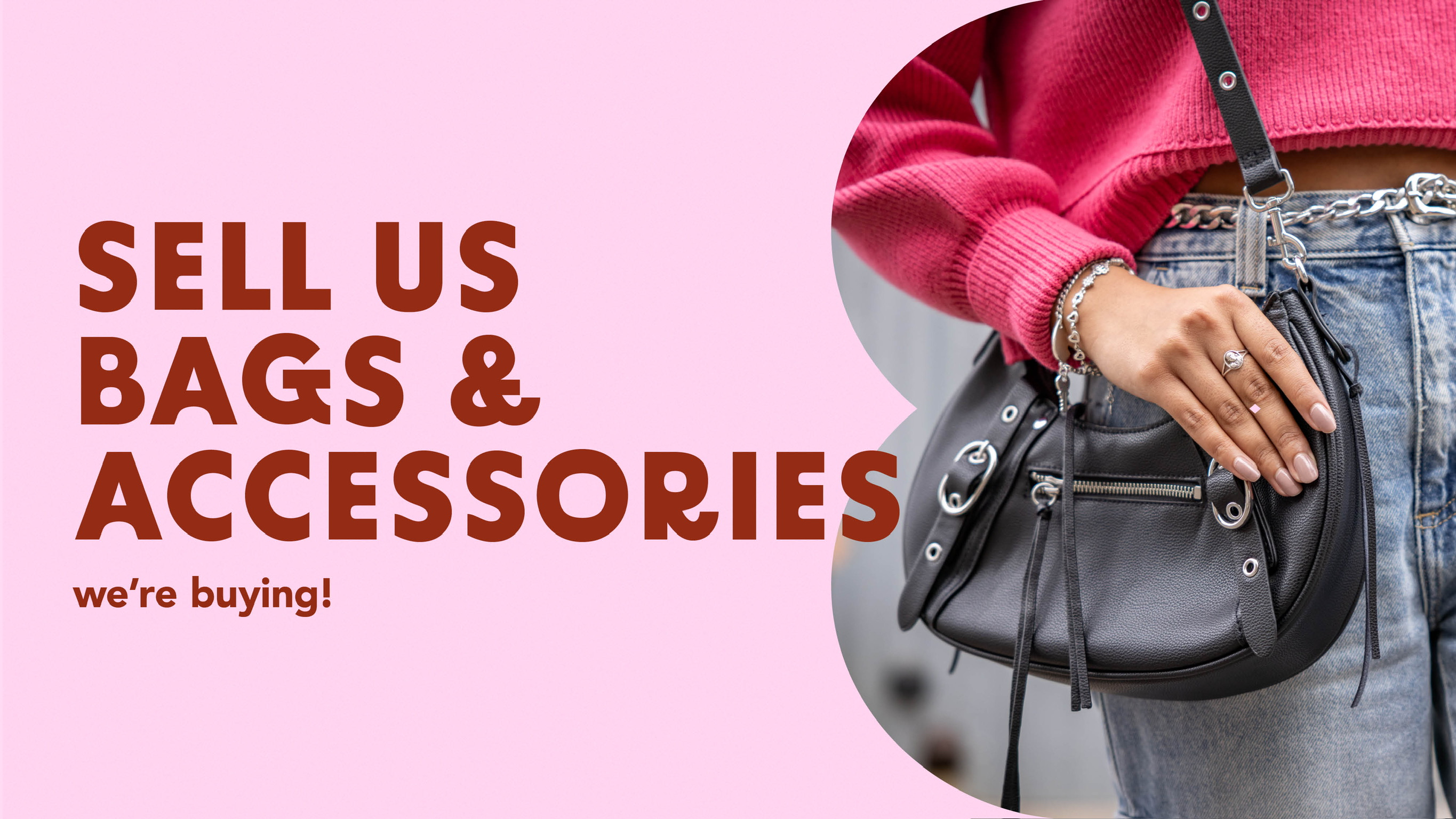 SELL US BAGS & ACCESSORIES!