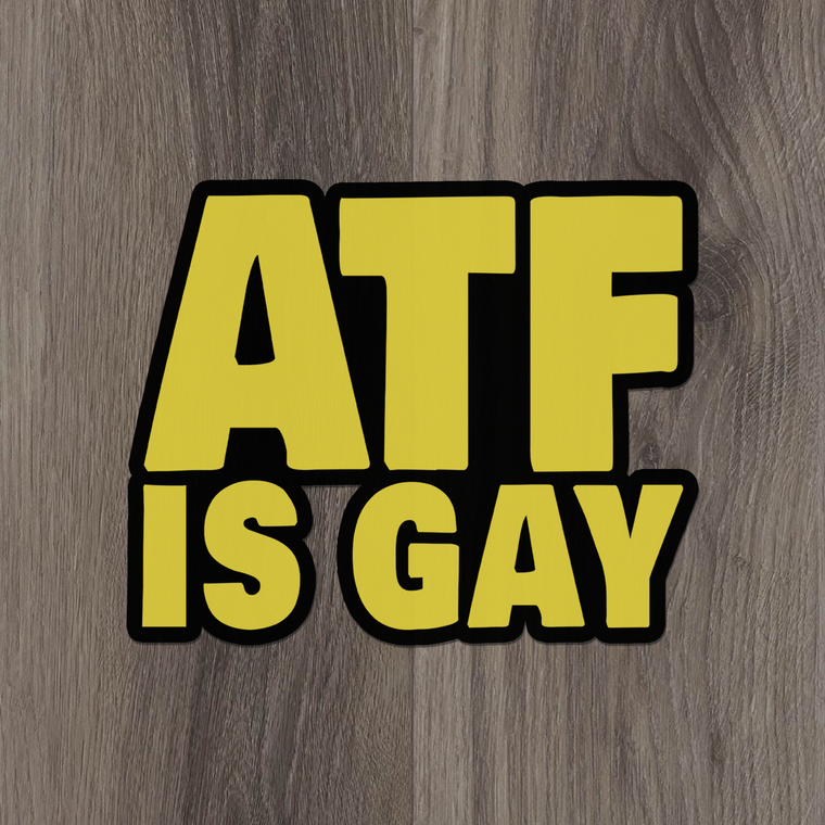 ATF IS GAY (STICKER)
