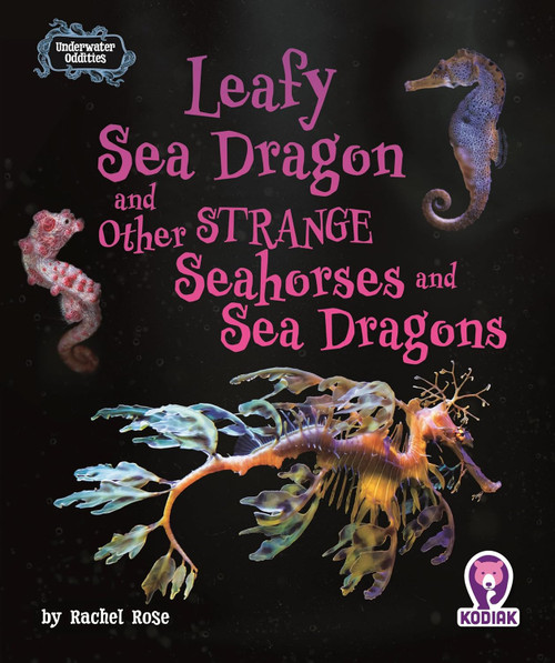 Leafy Sea Dragon and Other Strange Seahorses and Sea Dragons
