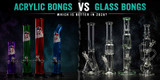 Acrylic Bongs vs Glass Bongs: Which Is Better in 2026?