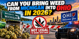 Can You Bring Weed From Michigan Into Ohio in 2026?