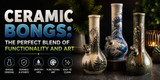 Ceramic Bongs: The Perfect Blend of Functionality and Art