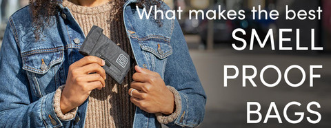 The Need for Smell Proof Bags and the Best Smell Proof Bags