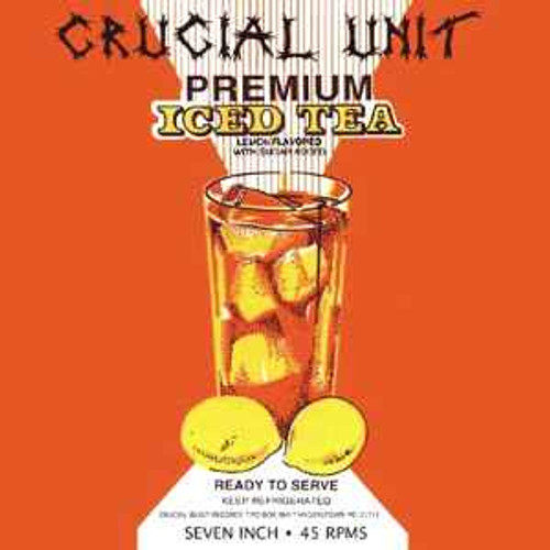 CRUCIAL UNIT - "Premium Iced Tea" 7"
