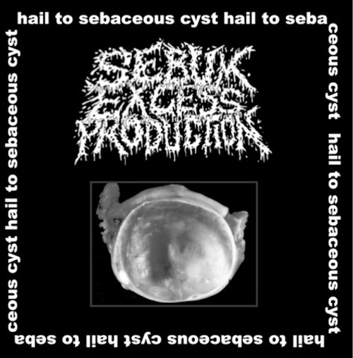 SEBUM EXCESS PRODUCTION - "Hail To Sebaceous Cyst" CD-R