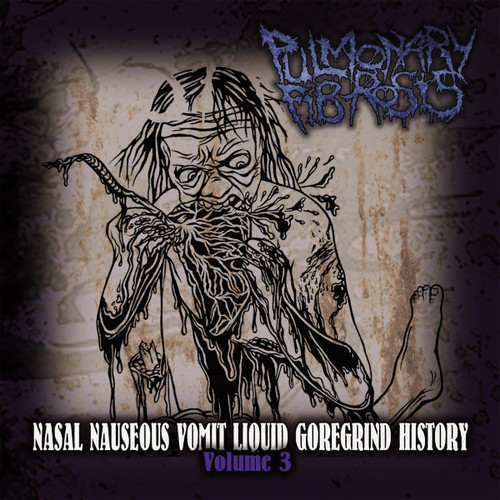PULMONARY FIBROSIS - "Nasal Nauseous Vomit Liquid Goregrind History Volume 3" CD