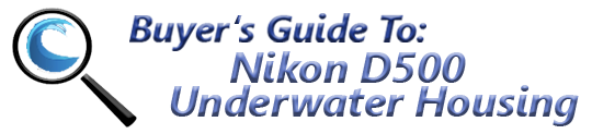 200DL Underwater Housing for Nikon D500 DSLR Cameras