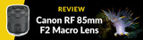 Canon RF 85mm f/2 Macro Lens Review
