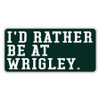 'I'd Rather Be at Wrigley' Sticker