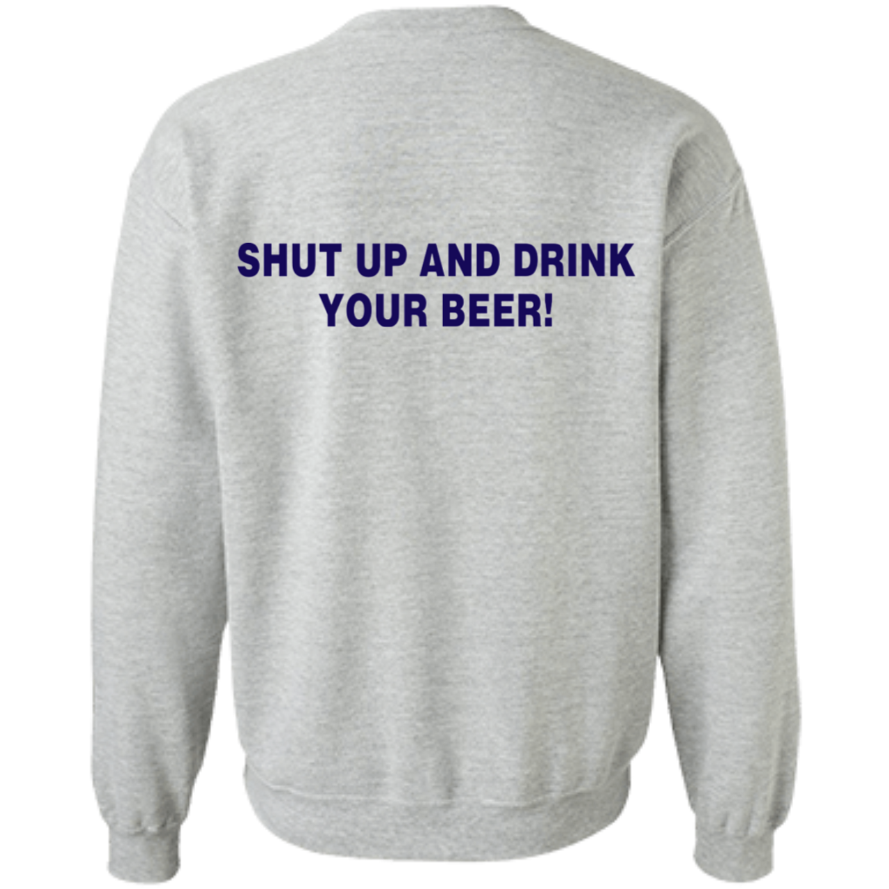 Shut Up and Drink Your Beer Crewneck Sweatshirt | Wrigley Field