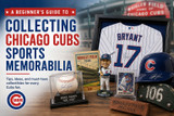 A Beginner’s Guide to Collecting Chicago Cubs Sports Memorabilia
