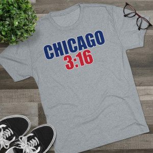 CHICAGO 3:16 Tri-Blend Tee