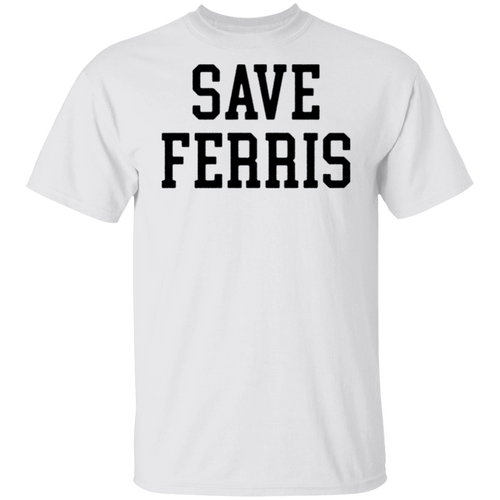 Save ferris shirt meaning clearance