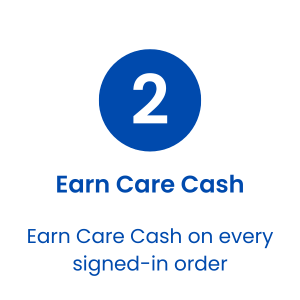 2. Earn Care Cash on every signed-in order