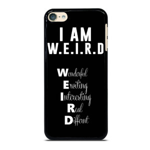 I AM WEIRD QUOTES iPod Touch 6 Case I AM WEIRD QUOTES iPod Touch 6 Case
