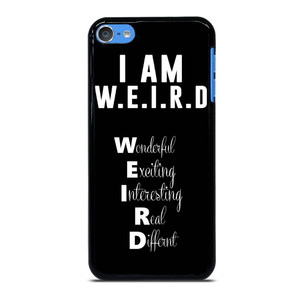 I AM WEIRD QUOTES iPod Touch 7 Case I AM WEIRD QUOTES iPod Touch 7 Case
