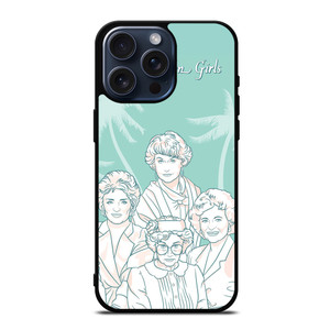 THE GOLDEN GIRLS iPhone 15 Pro Max Case THE GOLDEN GIRLS iPhone 15 Pro Max Case