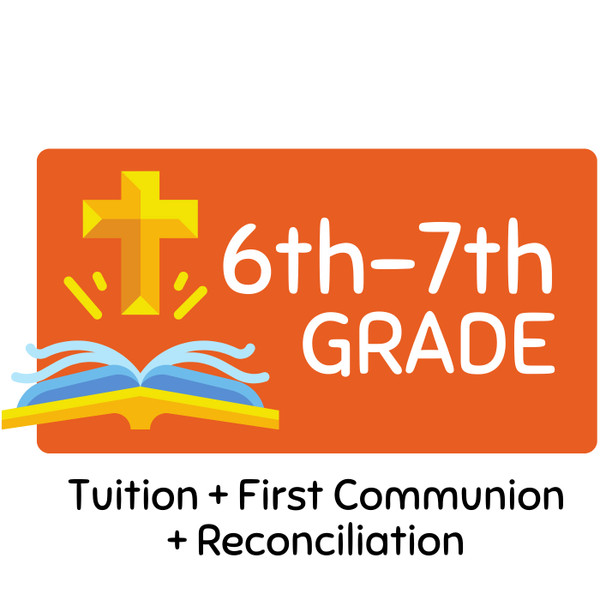 Faith Formation | Sixth & Seventh Grade  Class - Tuition, First Communion Fee & Reconciliation Fee